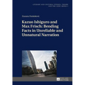 Kazuo Ishiguro and Max Frisch: Bending Facts in Unreliable and Unnatural Narration