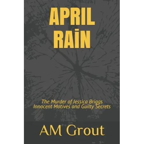 APRIL RAiN: The Murder of Jessica Briggs Innocent Motives and Guilty Secrets
