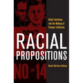 Racial Propositions: Ballot Initiatives and the Making of Postwar California Volume 30