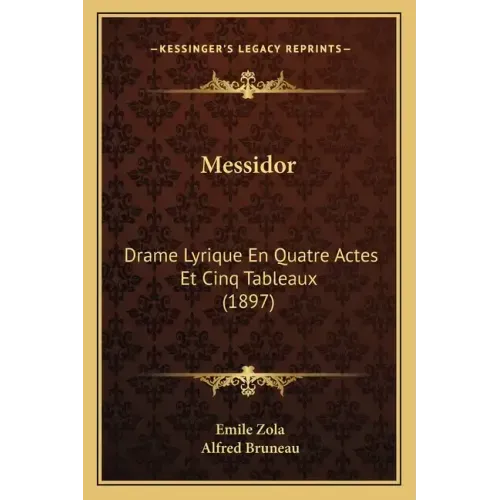 Messidor: Drame Lyrique En Quatre Actes Et Cinq Tableaux (1897)