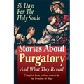 Stories about Purgatory & What They Reveal: 30 Days for the Holy Souls