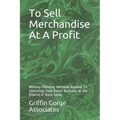 To Sell Merchandise At A Profit: Military Planning Methods Applied To Operating Your Retail Business at the District & Store Level