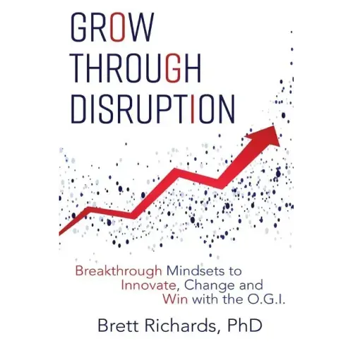 Grow Through Disruption: Breakthrough Mindsets to Innovate, Change and Win with the OGI