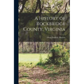 A History of Rockbridge County, Virginia [electronic Resource]