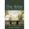 The Bible Out of the Pew: An Empowering Guide for the Spiritual But Not Religious