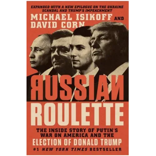 Russian Roulette: The Inside Story of Putin's War on America and the Election of Donald Trump