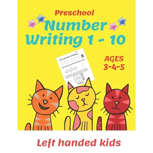Preschool Number Writing 1 - 10, Left handed kids, Ages 3 4 5: Number tracing workbook, Number Writing Practice Book, Learning Activity Workbook For T