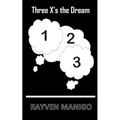Three X's the Dream