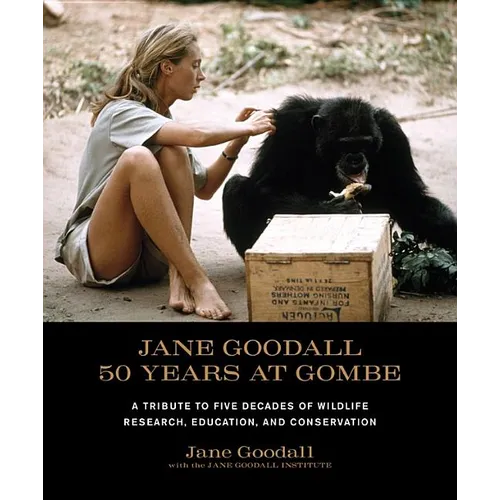 Jane Goodall: 50 Years at Gombe: A Tribute to Five Decades of Wildlife Research, Education, and Conservation