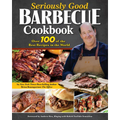 Seriously Good Barbecue Cookbook: Over 100 of the Best Recipes in the World