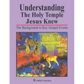 Understanding the Holy Temple Jesus Knew: The Background to Key Gospel Events