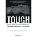 Tough: Building True Mental, Physical and Emotional Toughness for Success and Fulfillment