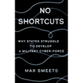 No Shortcuts: Why States Struggle to Develop a Military Cyber-Force
