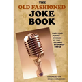 The Old Fashioned Joke Book: Gags and Funny Stories in the Classic Stand-Up Style