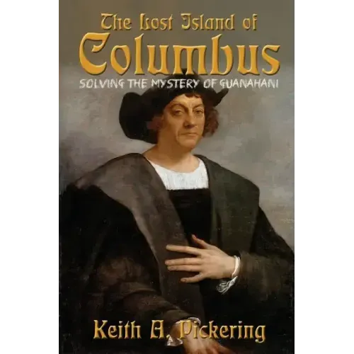 The Lost Island of Columbus: Solving the Mystery of Guanahani
