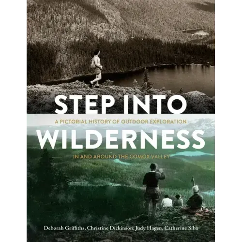Step Into Wilderness: A Pictorial History of Outdoor Exploration in and Around the Comox Valley