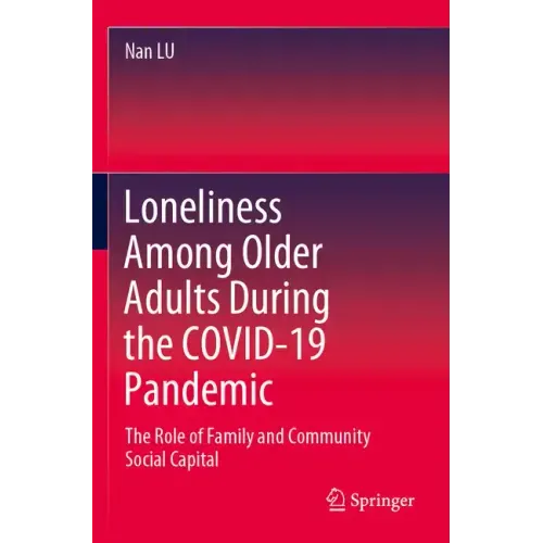 Loneliness Among Older Adults During the Covid-19 Pandemic: The Role of Family and Community Social Capital