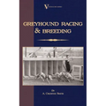 Greyhound Racing And Breeding (A Vintage Dog Books Breed Classic)