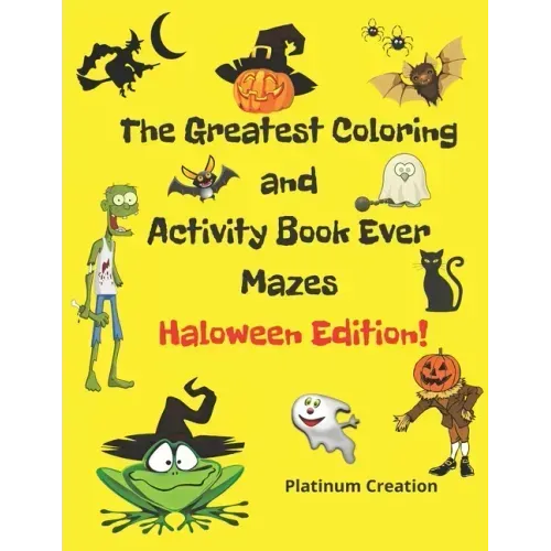 The Greatest Coloring and Activity Book Ever Haloween Edition!: Great For Kids From 2-8 Years Old Different Levels Of Difficulty Variety Of Top Activi