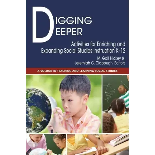 Digging Deeper: Activities for Enriching and Expanding Social Studies Instruction K-12