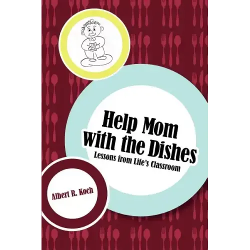 Help Mom with the Dishes: Lessons from Life's Classroom