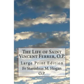 The Life of Saint Vincent Ferrer, O.P.: Large Print Edition