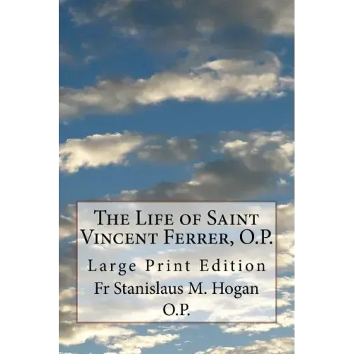 The Life of Saint Vincent Ferrer, O.P.: Large Print Edition