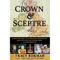 Crown & Sceptre: A New History of the British Monarchy, from William the Conqueror to Elizabeth II
