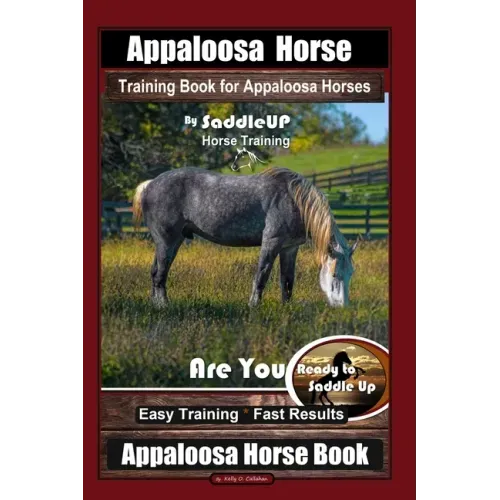 Appaloosa Horse Training Book for Appaloosa Horses By SaddleUP Appaloosa Horse Training, Are You Ready to Saddle Up? Easy Training * Fast Results, App