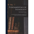 Fundamentals of Pathology: For Students and General Practitioners of Medicine and Dentistry and for Nurses in Training Schools