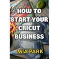 How To Start Your Cricut Business