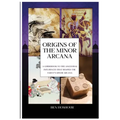 Origins of the Tarot: A Guidebook to the Ancestral Influences that Shaped the Tarot's Minor Arcana