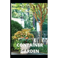 Prefect Guide of Container Garden: Prefect Guide of All What to Grow, Start and Mange a Container Garden in Yard All the Year