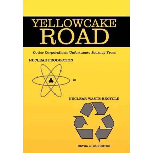 Yellowcake Road: Cotter Corporation's unfortunate journey from Nuclear Production to Nuclear Waste Recycle