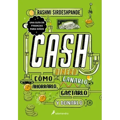 Dinero: Cómo Ganarlo, Ahorrarlo, Gastarlo Y Donarlo / Cash: How to Earn It, Save It, Spend It, Grow It, Give It