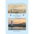 The Light at Fort Point: A History of Portsmouth Harbor Lighthouse New Castle, New Hampshire, 1771-2021