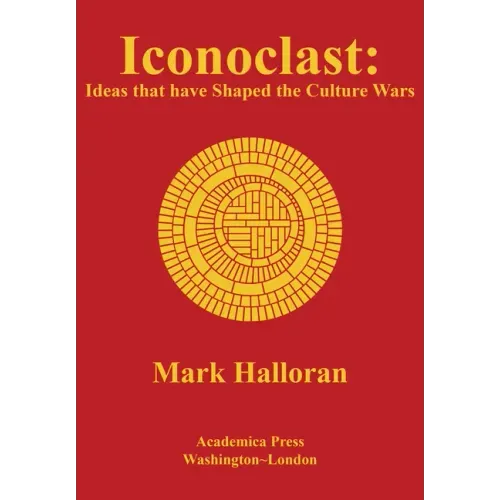 Iconoclast: Ideas That Have Shaped the Culture Wars