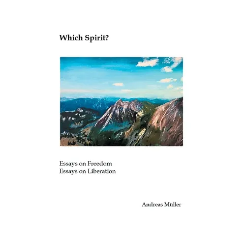 Which Spirit?: Essays on Freedom - Essays on Liberation