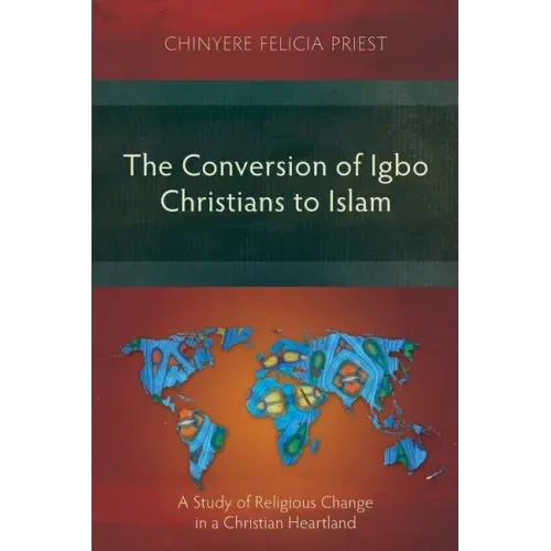 The Conversion of Igbo Christians to Islam: A Study of Religious Change in a Christian Heartland