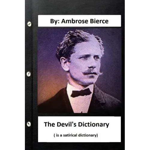 The Devil's Dictionary. ( is a satirical dictionary) By: Ambrose Bierce