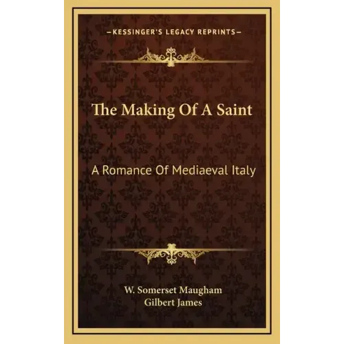 The Making of a Saint: A Romance of Mediaeval Italy