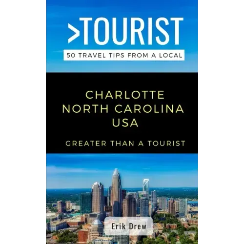 Greater Than a Tourist- Charlotte North Carolina USA: 50 Travel Tips from a Local
