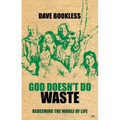God Doesn't Do Waste: Redeeming the Whole of Life