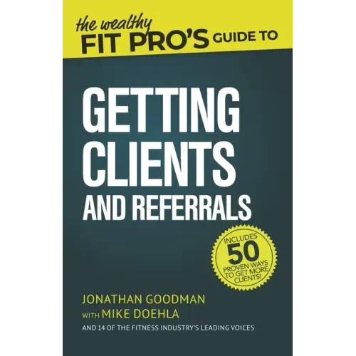 The Wealthy Fit Pro's Guide to Getting Clients and Referrals