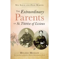 The Extraordinary Parents of St. Thérèse of Lisieux: Sts. Louis and Zélie Martin