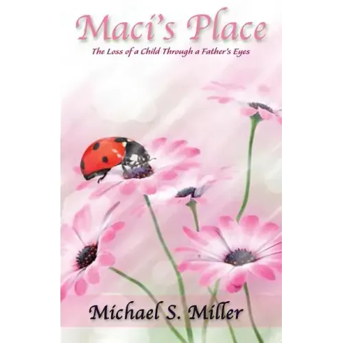 Maci's Place - The Loss of a Child through a Father's Eyes