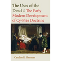 The Uses of the Dead: The Early Modern Development of Cy-Près Doctrine