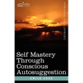 Self Mastery Through Conscious Autosuggestion