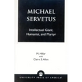 Michael Servetus: Intellectual Giant, Humanist, and Martyr