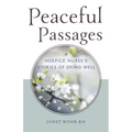 Peaceful Passages: A Hospice Nurse's Stories of Dying Well